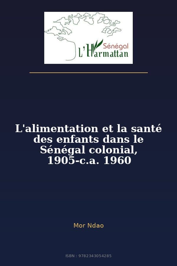 Couverture de « L'alimentation et la santé des enfants dans le Sénégal colonial, 1905-c.a. 1960 »