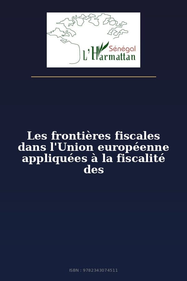 Couverture de « Les frontières fiscales dans l'Union européenne appliquées à la fiscalité des »