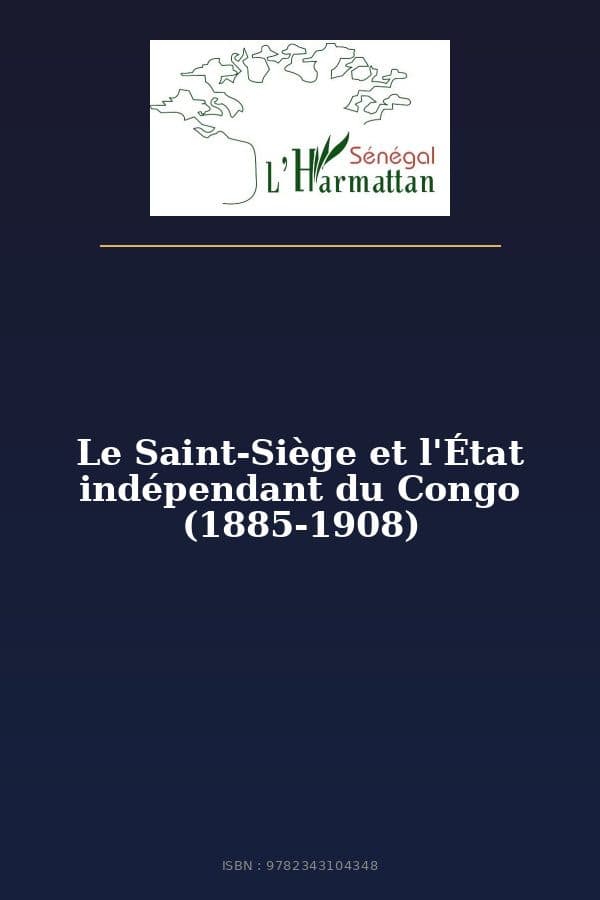 Couverture de « Le Saint-Siège et l'État indépendant du Congo (1885-1908) »