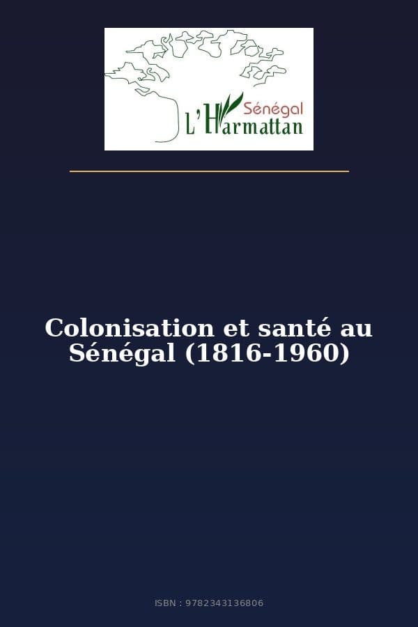 Couverture de « Colonisation et santé au Sénégal (1816-1960) »