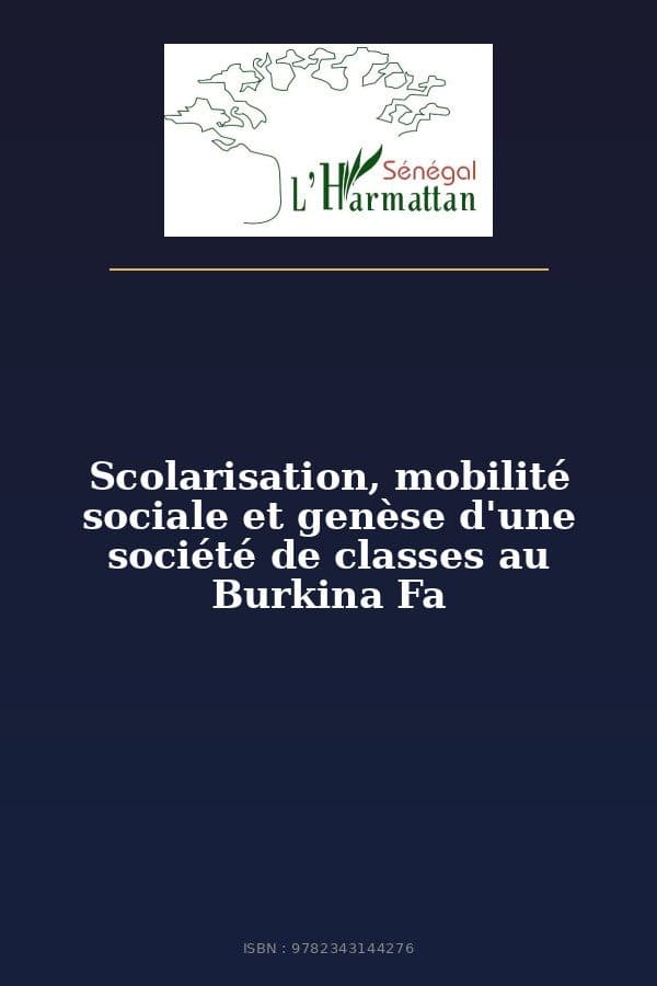 Couverture de « Scolarisation, mobilité sociale et genèse d'une société de classes au Burkina Fa »