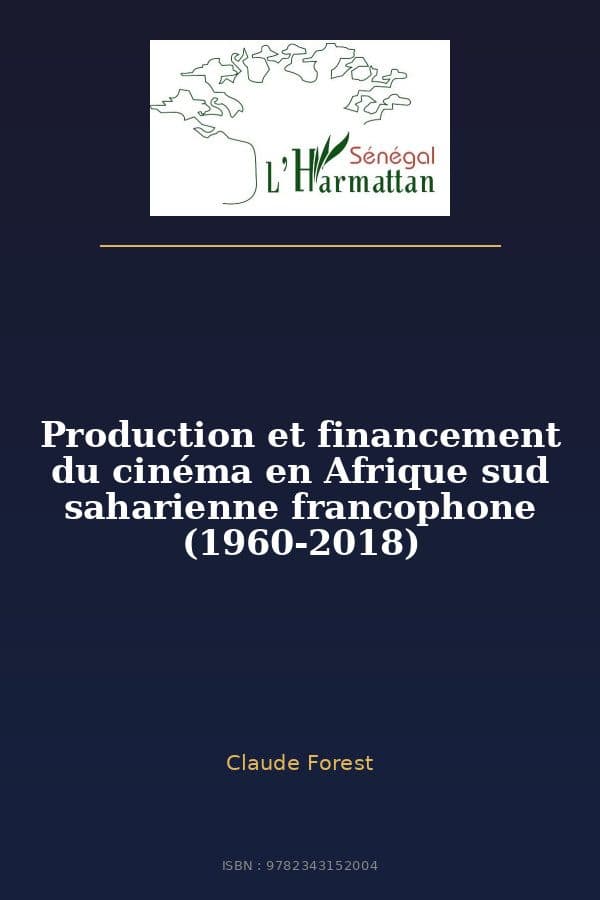 Couverture de « Production et financement du cinéma en Afrique sud saharienne francophone (1960-2018) »
