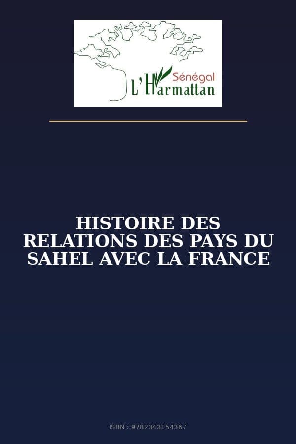Couverture de « HISTOIRE DES RELATIONS DES PAYS DU SAHEL AVEC LA FRANCE »