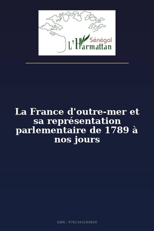 Couverture de « La France d'outre-mer et sa représentation parlementaire de 1789 à nos jours »