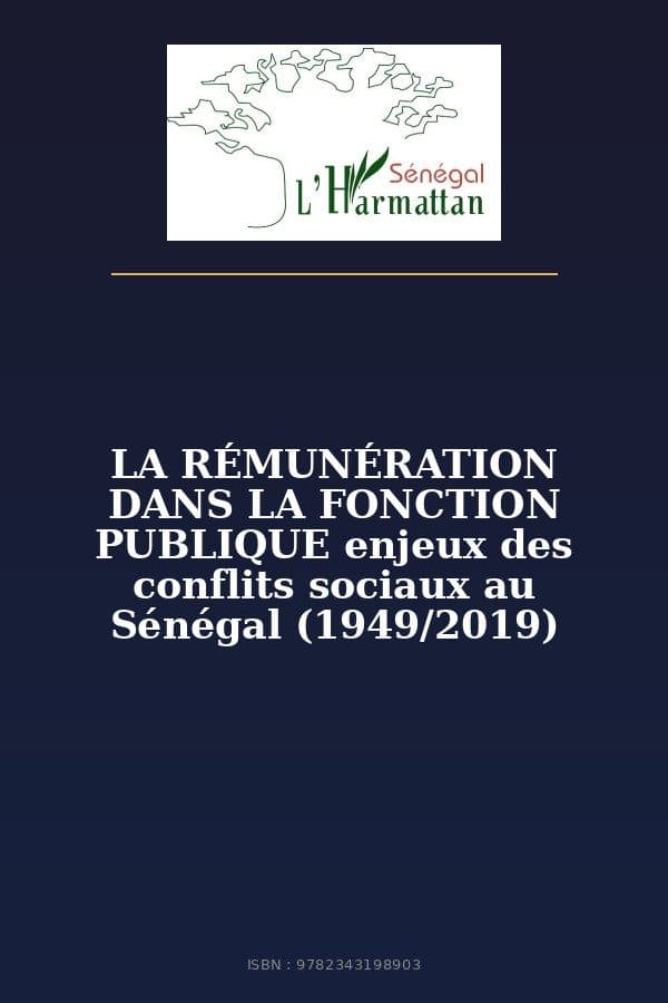 Couverture de « LA RÉMUNÉRATION DANS LA FONCTION PUBLIQUE enjeux des conflits sociaux au Sénégal (1949/2019) »
