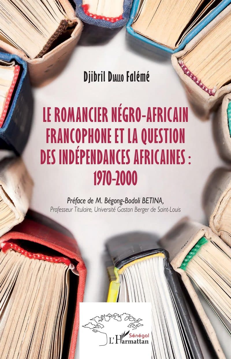 Couverture de « Le romancier négro-africain francophone et la question des indépendances africaines : 1970-2000 »