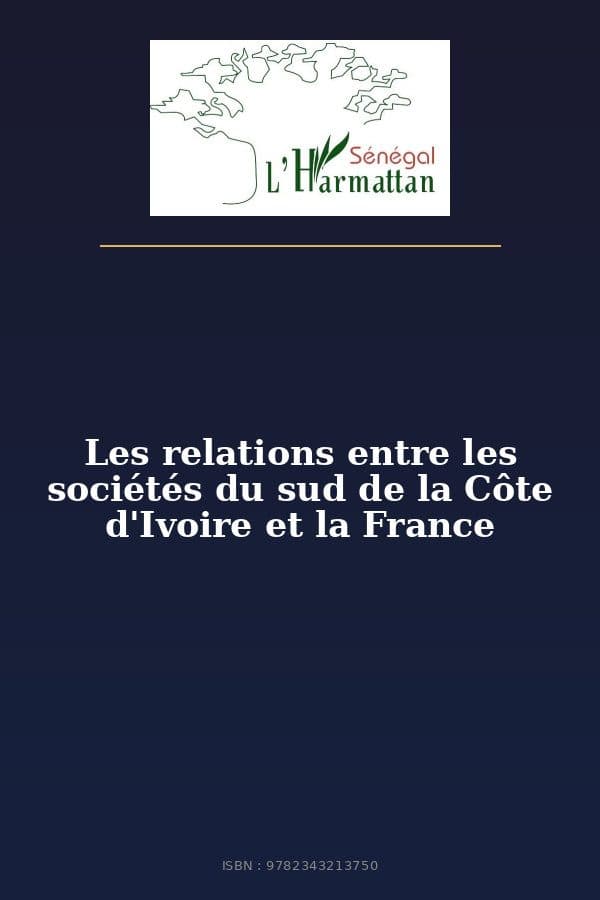 Couverture de « Les relations entre les sociétés du sud de la Côte d'Ivoire et la France »