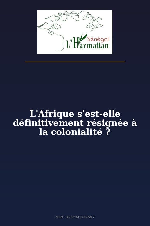 Couverture de « L'Afrique s'est-elle définitivement résignée à la colonialité ? »