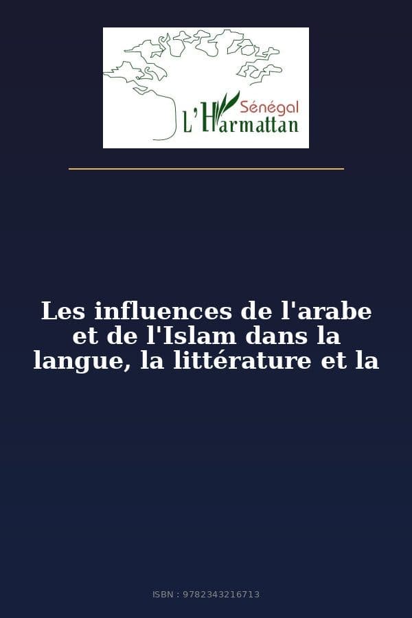 Couverture de « Les influences de l'arabe et de l'Islam dans la langue, la littérature et la »