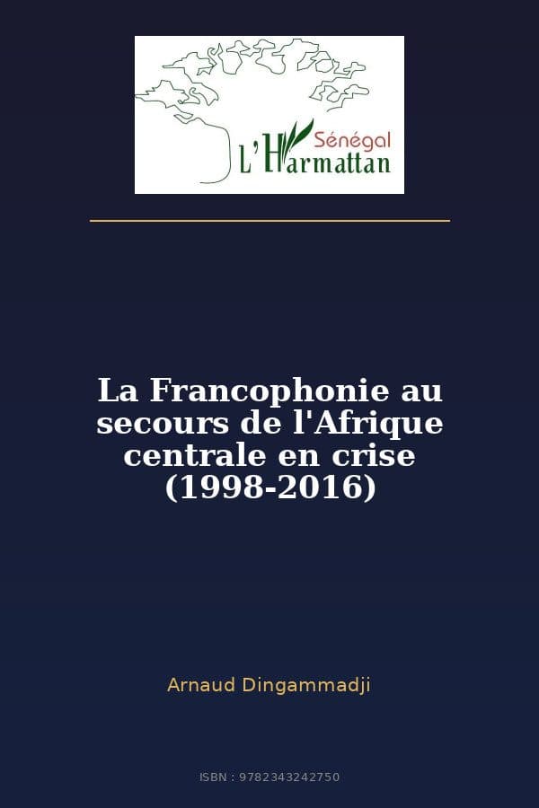 Couverture de « La Francophonie au secours de l'Afrique centrale en crise (1998-2016) »