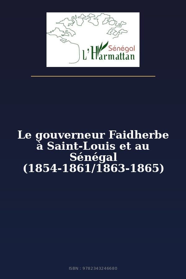 Couverture de « Le gouverneur Faidherbe à Saint-Louis et au Sénégal (1854-1861/1863-1865) »