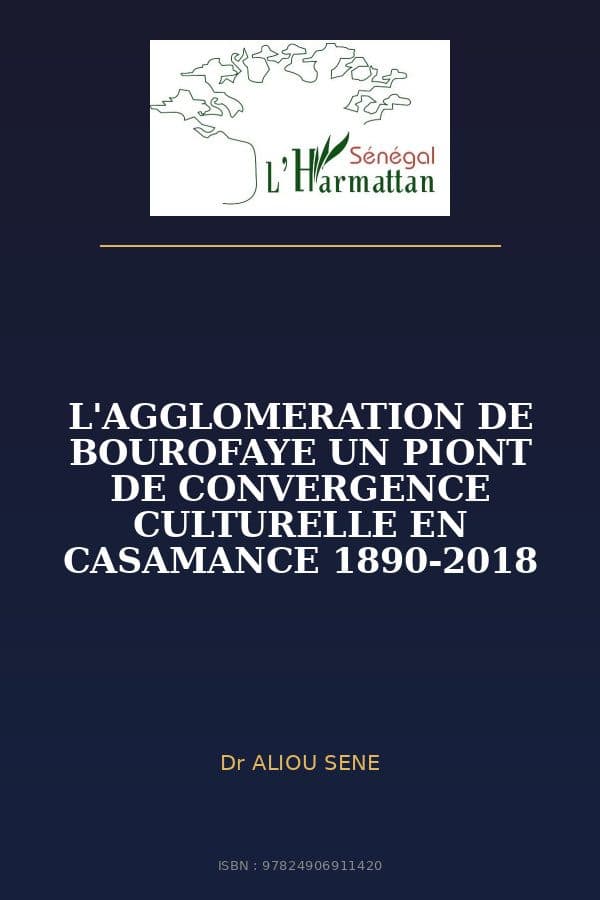 Couverture de « L'AGGLOMERATION DE BOUROFAYE UN PIONT DE CONVERGENCE CULTURELLE EN CASAMANCE 1890-2018 »