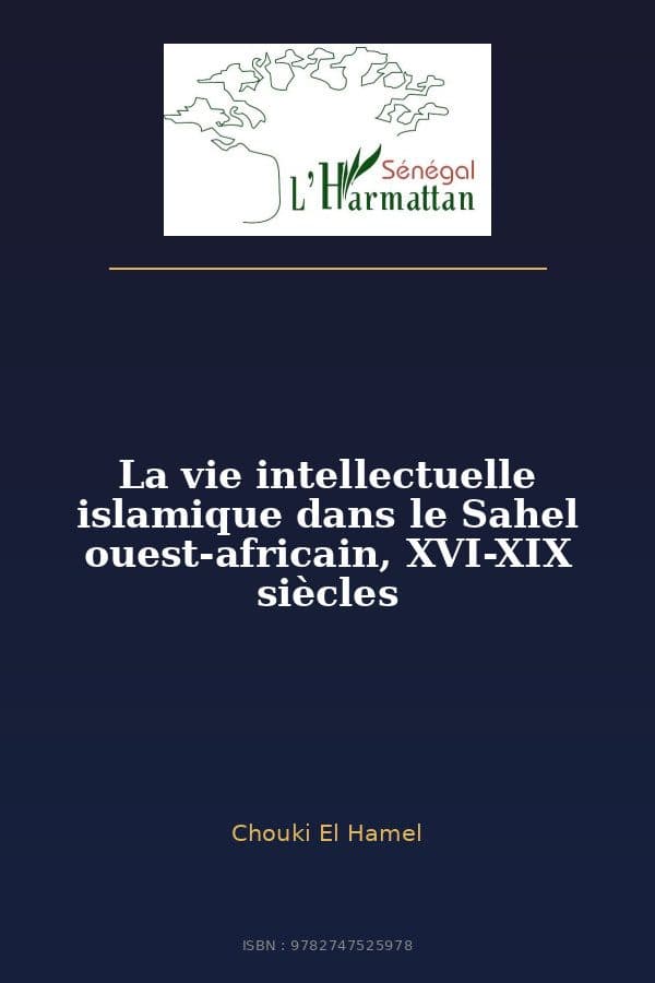 Couverture de « La vie intellectuelle islamique dans le Sahel ouest-africain, XVI-XIX siècles »