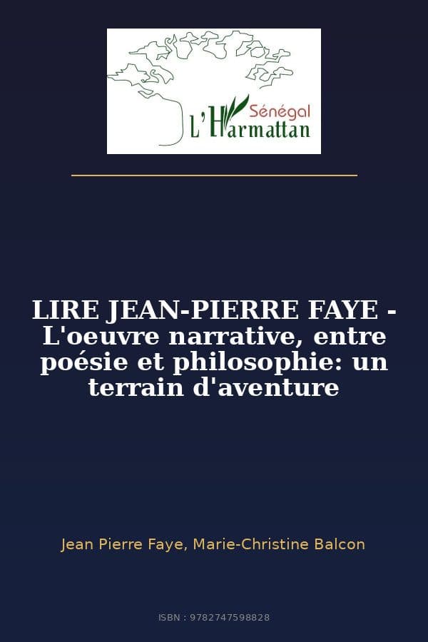 Couverture de « LIRE JEAN-PIERRE FAYE - L'oeuvre narrative, entre poésie et philosophie: un terrain d'aventure »