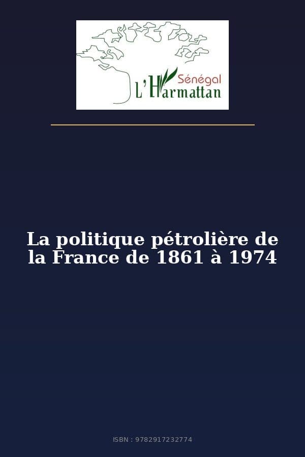 Couverture de « La politique pétrolière de la France de 1861 à 1974 »