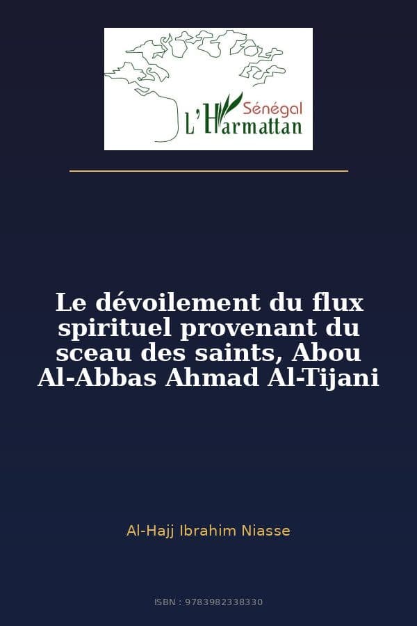 Couverture de « Le dévoilement du flux spirituel provenant du sceau des saints, Abou Al-Abbas Ahmad Al-Tijani »