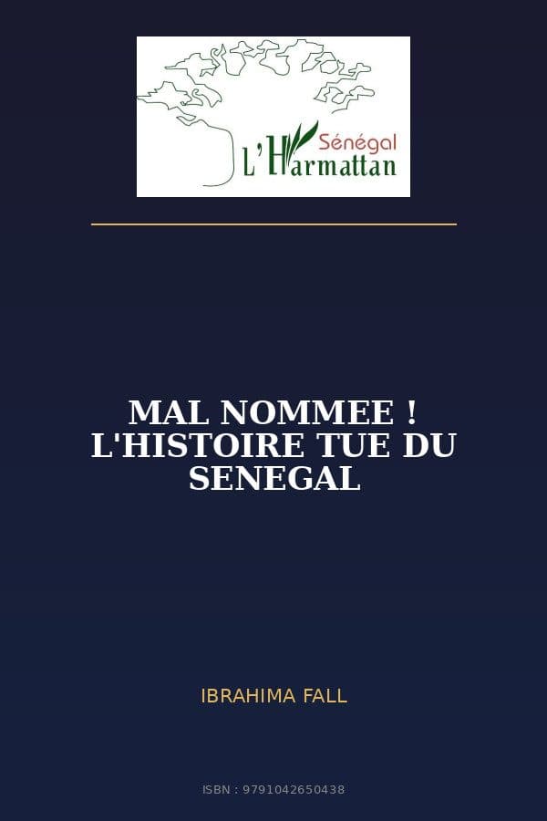 Couverture de « MAL NOMMEE ! L'HISTOIRE TUE DU SENEGAL »