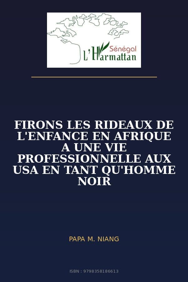 Couverture de « FIRONS LES RIDEAUX DE L'ENFANCE EN AFRIQUE A UNE VIE PROFESSIONNELLE AUX USA EN TANT QU'HOMME NOIR »